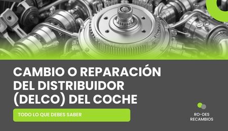 La guía para cambiar o reparar el delco del coche