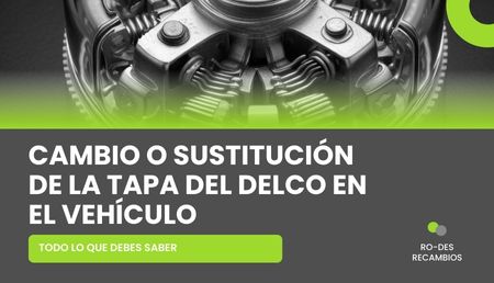 Cambio de la tapa del Delco: Todo lo que debes sabes