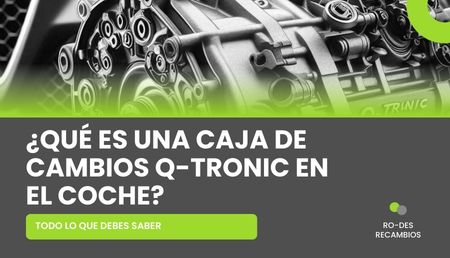 Caja de cambios Q-Tronic: Todo lo que debes saber